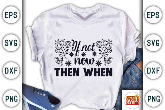Enhancing T-Shirt Designs with If Not Now, then when Graphics
