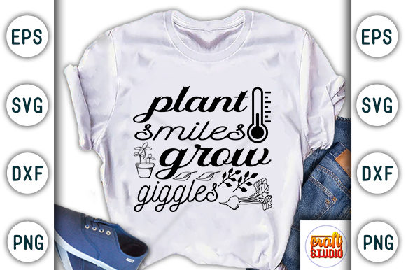 Garden Quote, Plant Smiles Grow Giggles Graphics for T-Shirts