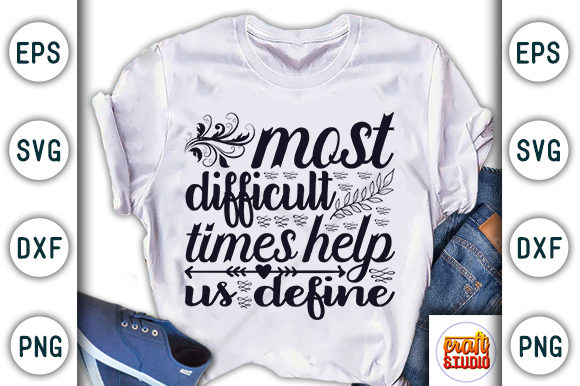 Most Difficult Times Define: A T-Shirt Design Graphics Review