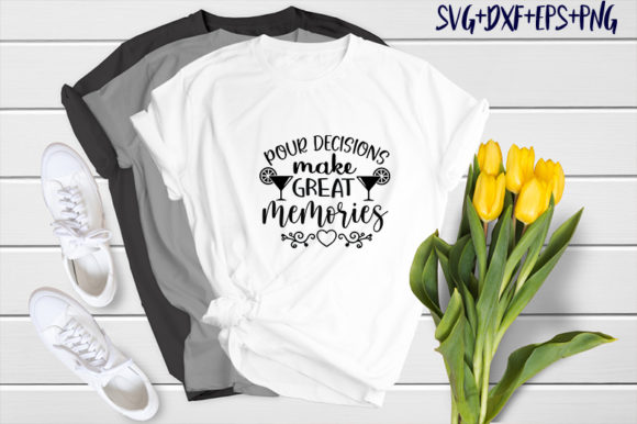 Pour Decisions Make Great Memories: A T-Shirt Graphics Review