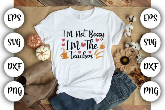 Teacher Design I,m Not Bossy I,m the T: A Bold Graphics Choice for T-Shirt Designs